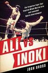 Ali vs. Inoki: The Forgotten Fight That Inspired Mixed Martial Arts and Launched Sports Entertainment