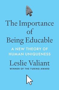 The Importance of Being Educable: A New Theory of Human Uniqueness