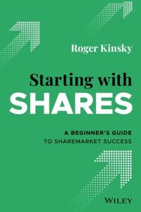 Starting With Shares: A Beginner's Guide to Sharemarket Success