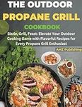 The Outdoor Propane Grill Cookbook: