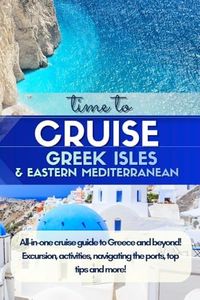 Cruise Guide: the Greek Isles & Eastern Mediterranean: A Practical Port Guide to Athens, Santorini, Mykonos, Rhodes, Crete, Corfu, Katakolon (Olympia), Kusadasi, Dubrovnik & Kotor