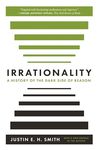 Irrationality: A History of the Dark Side of Reason