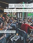 101 Session Tunes: Essential Jigs and Reels for any Irish Session