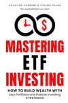 Mastering ETF Investing: How to Build Wealth with Lazy Portfolios and Passive Investing Strategies