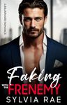 Faking With The Frenemy: An Enemies to Lovers Brother’s Best Friend Romance (The Gates Brothers Book 2)