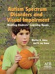 Autism Spectrum Disorders and Visual Impairment: Meeting Students Learning Needs