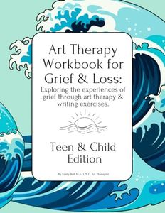 Teen & Child Edition Art Therapy Workbook for Grief & Loss: Exploring the experiences of Grief through Art Therapy, Storytelling, & Writing Prompts
