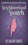 Neighbourhood Swatch: A Knitorious Cozy Mystery Short Story (Knitorious Murder Mysteries)