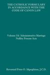 The Catholic Formulary in Accordance with the Code of Canon Law: Volume 3A: Administrative Process Marriage Nullity Acts