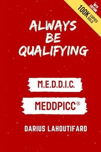 ALWAYS BE QUALIFYING: M.E.D.D.I.C.