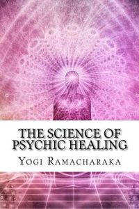 The Science Of Psychic Healing