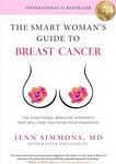 The Smart Woman's Guide to Breast Cancer