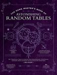 The Game Master's Book of Astonishing Random Tables: 300+ Unique Roll Tables to Enhance Your Worldbuilding, Storytelling, Locations, Magic and More for 5th Edition RPG Adventures