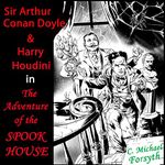 Sir Arthur Conan Doyle & Harry Houdini in The Adventure of the Spook House