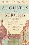 Augustus The Strong: A Study in Artistic Greatness and Political Fiasco