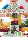 Kids Smoothie Recipe Book: A-Z Guide to Healthy, Yummy, Nutritious Blends They’ll Love Making in Just 5 Minutes. Illustrated for Kids (The Smoothie Lifestyle Series)