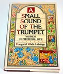 A Small Sound of the Trumpet: Women in Medieval Life