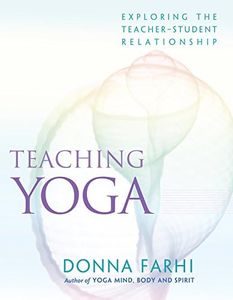 Teaching Yoga: Exploring the Teacher-Student Relationship