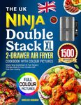 The UK Ninja DoubleStack XL 2-Drawer Air Fryer Cookbook with Colour Pictures: Master Ninja DoubleStack Air Fryer Recipes | Effortless Meals for Every Occasion with Dual-Zone Cooking