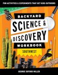 Backyard Science & Discovery Workbook: Southwest: Fun Activities & Experiments That Get Kids Outdoors (Nature Science Workbooks for Kids)