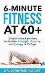 6-Minute Fitness at 60+: Simple Hom