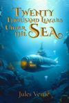 Twenty Thousand Leagues Under the Sea (Illustrated): The Classic Edition with Original Illustrations