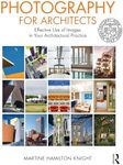 Photography for Architects: Effective Use of Images in Your Architectural Practice