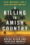 A Killing in Amish Country: Lies, Betrayal, and a Cold-Blooded Murder