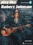 Play Like Robert Johnson: The Ultimate Guitar Lesson Bk/Online Audio