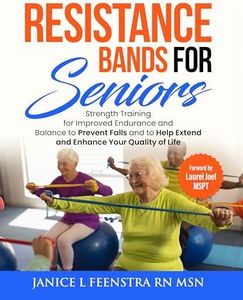 Resistance Bands for Seniors : Strength Training for Improved Endurance and Balance to Prevent Falls and to Help Extend and Enhance Your Quality of Life