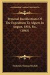 Personal Recollections Of The Expedition To Algiers In August, 1816, Etc. (1865)