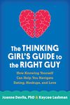 THINKING GIRLS GT THE RIGHT GUY: How Knowing Yourself Can Help You Navigate Dating, Hookups, and Love