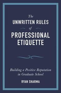 The Unwritten Rules of Professional Etiquette: Building a Positive Reputation in Graduate School