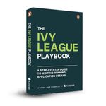 The Ivy League Playbook: A Step by Step Guide to Writing Winning Admission Essays