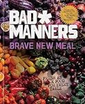 Brave New Meal: Fresh as F*ck Food for Every Table: A Vegan Cookbook (Bad Manners)