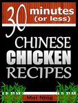 30 Minutes or Less: Chinese Chicken Recipes (Quick Easy Recipes in 30 Minutes or Less)