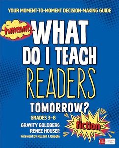 What Do I Teach Readers Tomorrow? Fiction, Grades 3-8: Your Moment-to-Moment Decision-Making Guide