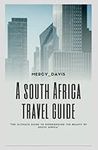 SOUTH AFRICA TRAVEL GUIDE: The ultimate guide to experiencing the beauty of South Africa