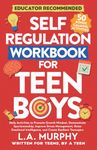 Self Regulation Workbook For Teen Boys: Daily Activities To Promote Growth Mindset, Improve Stress Management, Raise Emotional Intelligence, And Create Resilient Teenagers