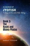 The Rasi and Bhava Phalas: A Journey into the World of Jyotish (In Search of Jyotish Book 3)