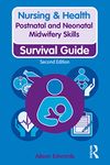 Postnatal and Neonatal Midwifery Skills: Survival Guide (Nursing and Health Survival Guides)