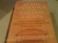 At the Entrance to the Garden of Eden: A Jew's Search for God with Christians and Muslims in the Holy Land