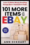 101 MORE Items To Sell On Ebay: Learn How To Make Money Reselling Garage Sale & Thrift Store Finds