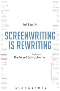 Screenwriting is Rewriting: The Art and Craft of Professional Revision