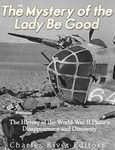 The Mystery of the Lady Be Good: The History of the World War II Plane’s Disappearance and Discovery