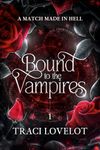 A Match Made in Hell: Steamy Enemies-to-Lovers Paranormal Romance (Bound to the Vampires Book 1)