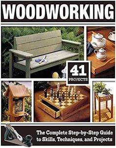 Woodworking: The Complete Step-by-Step Guide to Skills, Techniques, and Projects (Fox Chapel Publishing) 41 Complete Plans, 1,200 Photos and Illustrations, Easy to Follow Diagrams, and Expert Guidance