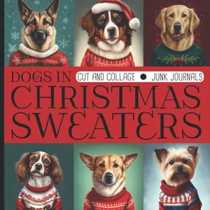 Dogs In Christmas Sweaters: Original Design Collection To Cut Out & Collage For Junk Journals And DIY Projects, Scrapbooking Supplies With Extra Cuteness