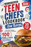 Teen Chefs Cookbook for Boys: Fun and Easy Recipes for Boys to Learn Real Cooking, Snacks, and Life Skills
