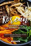 Korean Cookbook of The Highest Quality: Korean Recipes That Will Tickle Your Tastebuds